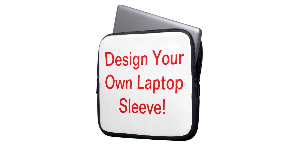 design your own laptop sleeve zazzle design your own laptop sleeve zazzle