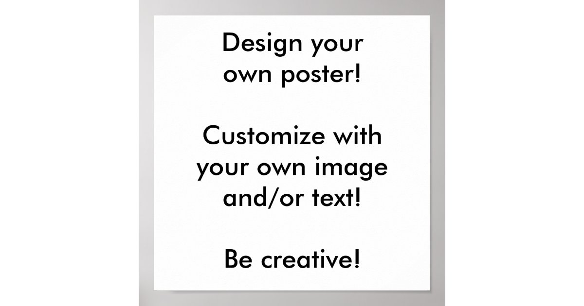Design your own poster! poster | Zazzle