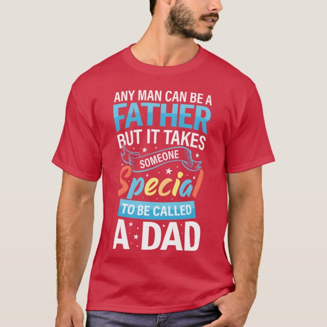 DESIGNAny Man Can Be A Father But Itakes Someone f T-Shirt (Front)