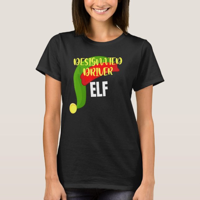 Designate Driver Elf Matching Group Christmas Part T-Shirt (Front)