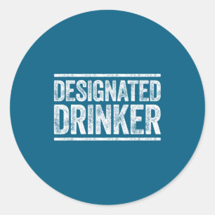 Designated Drinker Shirt Funny Men Women Drinking  Classic Round Sticker