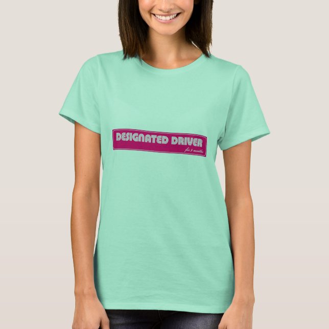 Designated Driver for 9 Months T-Shirt (Front)