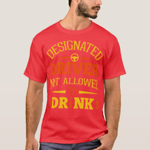 Designated Driver Not Allowed To Drink 1 T-Shirt