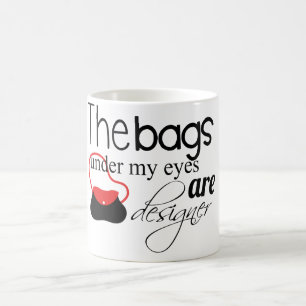 Designer Bags under my eyes coffee mug