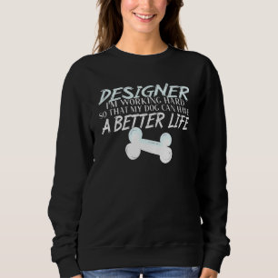 Designer - Dog Better Life Design Student Sweatshirt
