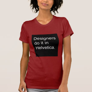 Designers Do It in Helvetica T-Shirt