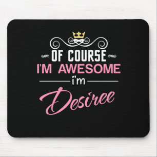 Desiree Of Course I'm Awesome Name Mouse Mat