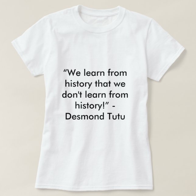Desmond Tutu History Quote T-Shirt (Design Front)