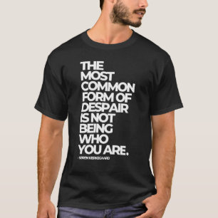 Despair is not being who you are - Kierkegaard T-Shirt