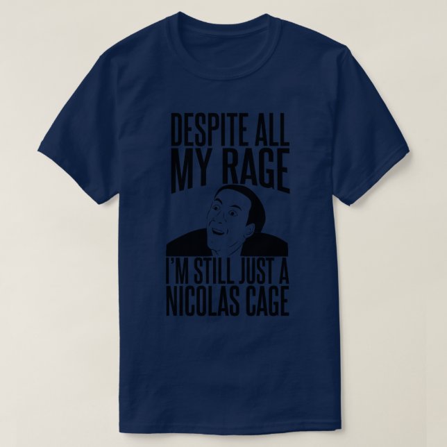 Despite all my Rage I'm still just a Nicolas Cage  T-Shirt (Design Front)