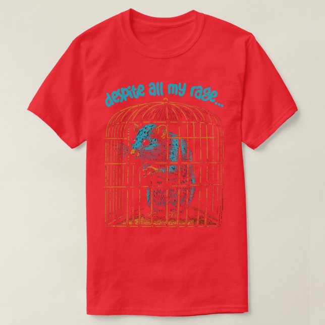 Despite All My Rage Im Still Just A Rat In A Cage T-Shirt (Design Front)