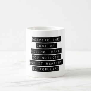 Despite The Cost Of Living Coffee Mug