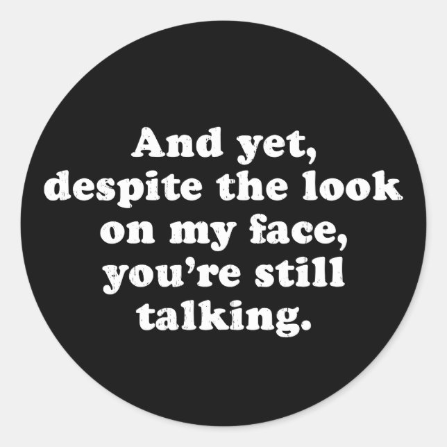 Despite The Look On My Face You're Still Talking Classic Round Sticker (Front)