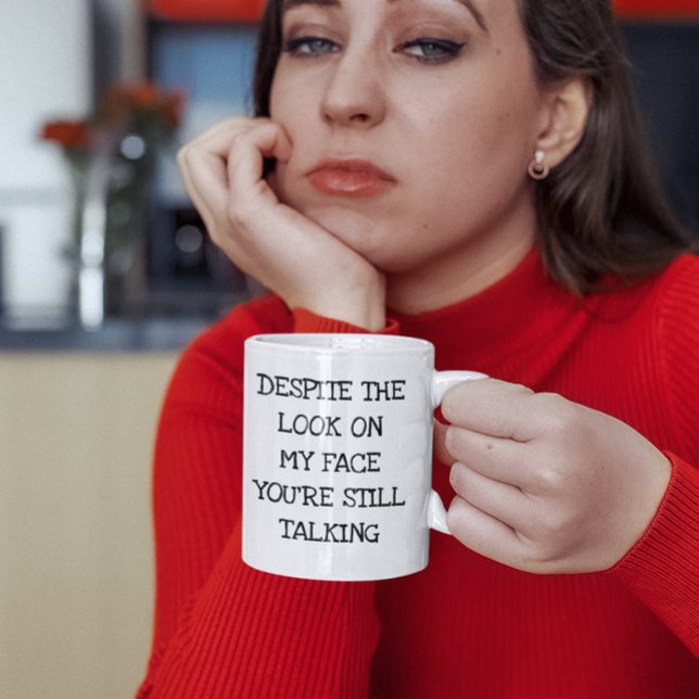 Despite the Look on my Face You're Still Talking Coffee Mug (Creator Uploaded)