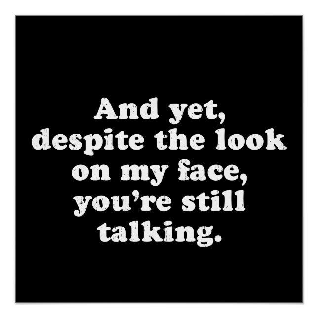 Despite The Look On My Face You're Still Talking Poster (Front)