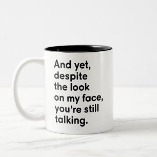 Despite The Look On My Face You're Still Talking  Two-Tone Coffee Mug