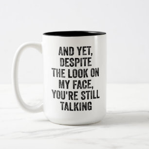 DESPITE THE LOOK ON MY FACE, YOU'RE STILL TALKING Two-Tone COFFEE MUG