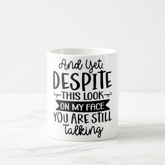 Despite This Look On My Face You're Talking Coffee Mug (Center)