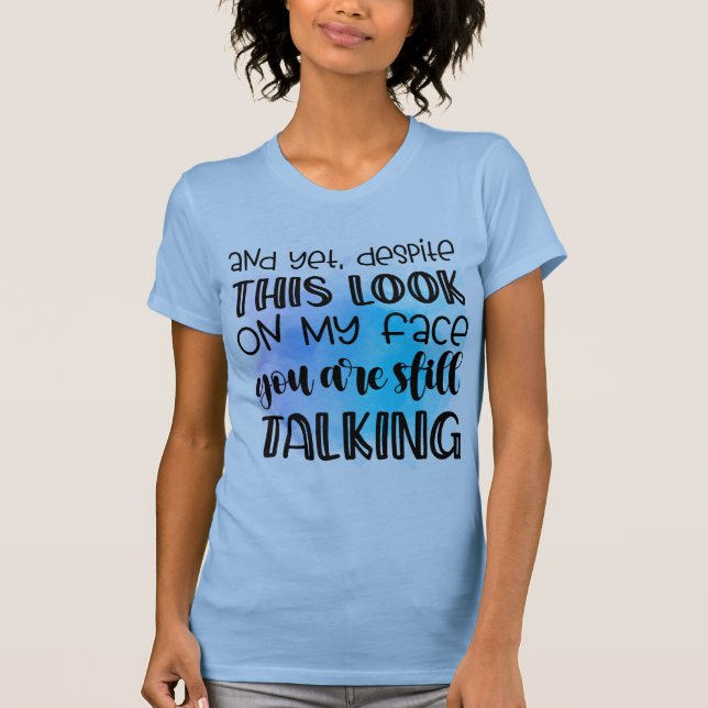 Despite This Look T-Shirt (Front)