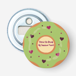 Dessert,Doughnut,Doughnut Go Break My Summer Heart Bottle Opener