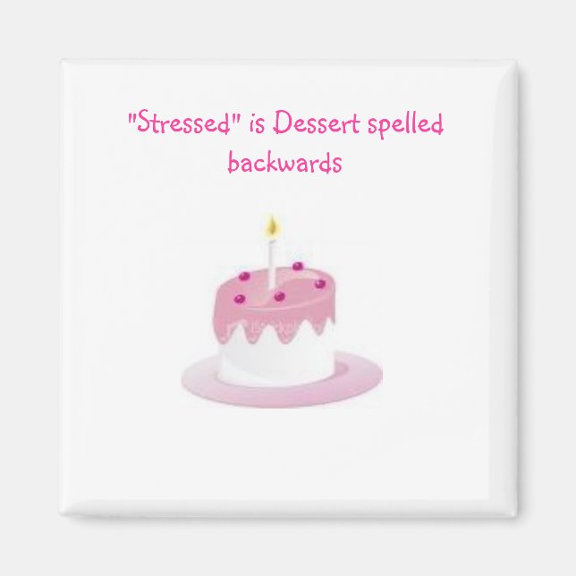 dessert, "Stressed" is Dessert spelled backwards Magnet (Front)