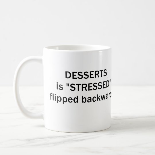 DESSERTS IS STRESSED SPELLED BACKWARDS COFFEE MUG