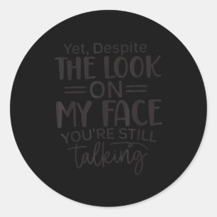 Deste The Look On My Face, Sarcastic Quotes Funny  Classic Round Sticker