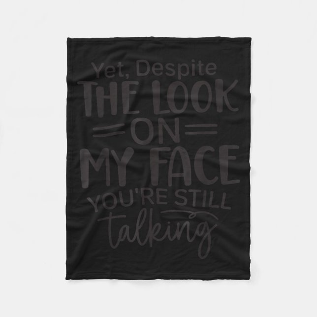 Deste The Look On My Face, Sarcastic Quotes Funny  Fleece Blanket (Front)