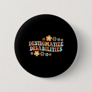 Destigmatize Disabilities SPED SLP Disability Awar 6 Cm Round Badge