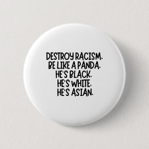 Destroy Racism. Be Like A Panda. He's Black. He's 6 Cm Round Badge