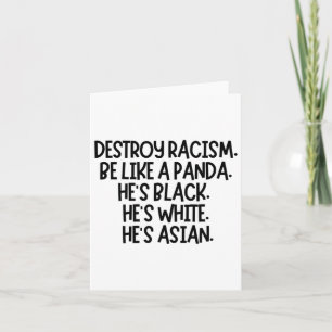 Destroy Racism. Be Like A Panda. He's Black. He's Card