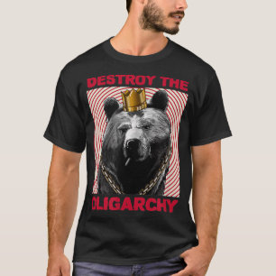 Destroy the Oligarchy with a Russian Bear  T-Shirt