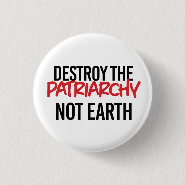Destroy the Patriarchy Not Earth 3 Cm Round Badge (Front)