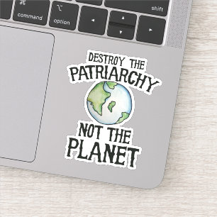 Destroy the patriarchy not the planet