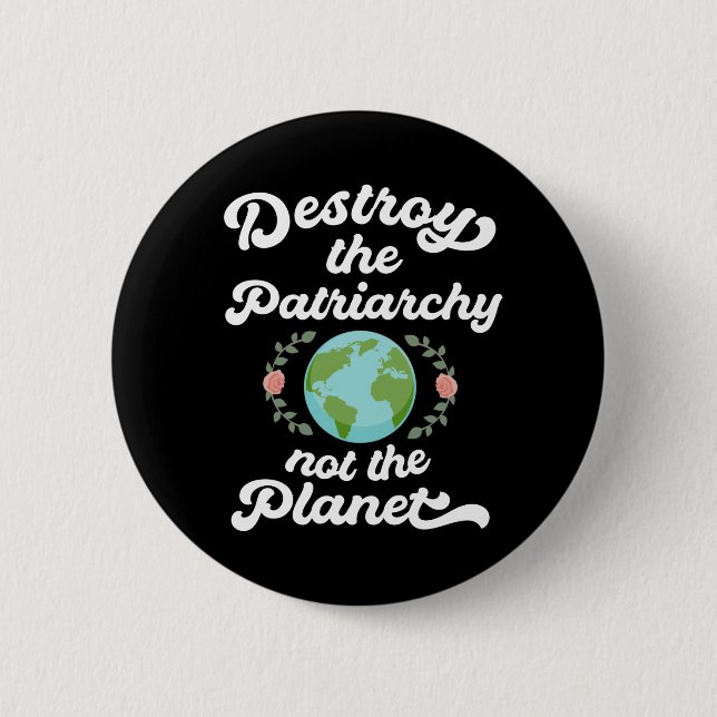 Destroy The Patriarchy Not The Planet 6 Cm Round Badge (Front)