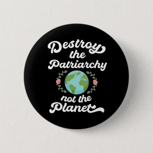 Destroy The Patriarchy Not The Planet 6 Cm Round Badge