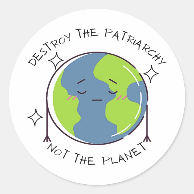 Destroy The Patriarchy Not The Planet Classic Round Sticker (Front)