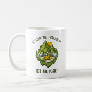 Destroy The Patriarchy Not The Planet  Coffee Mug