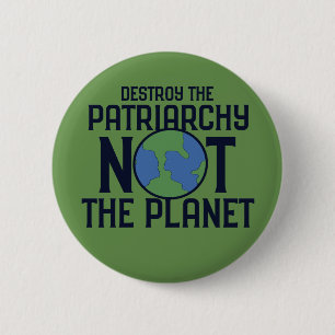 Destroy the Patriarchy not the Planet Earth Day 6 Cm Round Badge