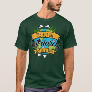 Destroy The Patriarchy Not The Planet Environmenta T-Shirt