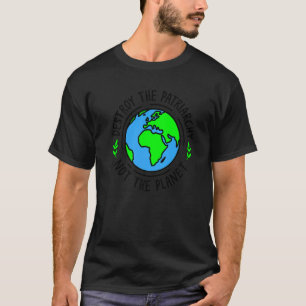 Destroy The Patriarchy Not The Planet Feminism Fem T-Shirt
