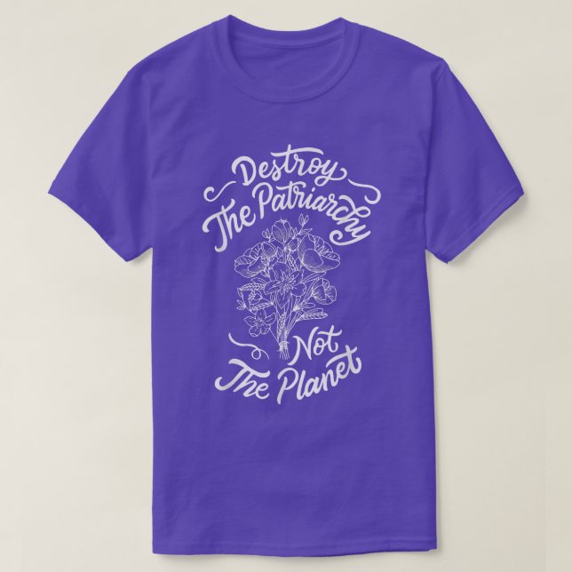 Destroy The Patriarchy Not The Planet Feminist 730 T-Shirt (Design Front)