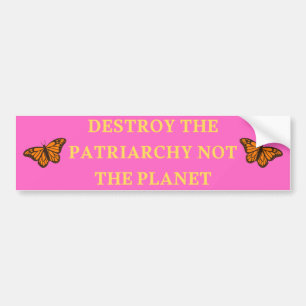 Destroy the Patriarchy Not the Planet Feminist Bumper Sticker
