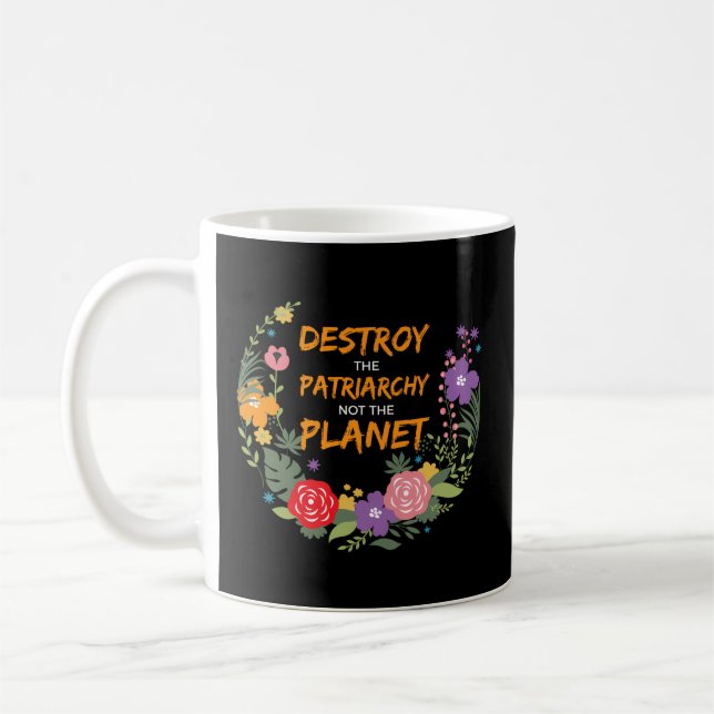 Destroy The Patriarchy Not The Planet Feminist Coffee Mug (Left)
