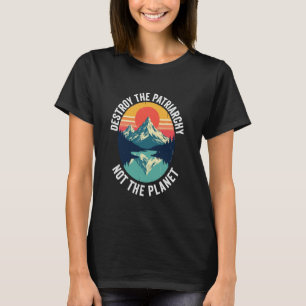 destroy the patriarchy not the planet Feminist Fem T-Shirt