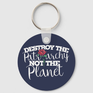 Destroy the Patriarchy not the Planet Feminist Key Ring