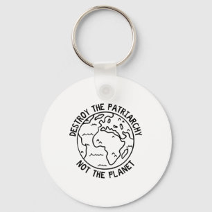 Destroy The Patriarchy Not The Planet Key Ring
