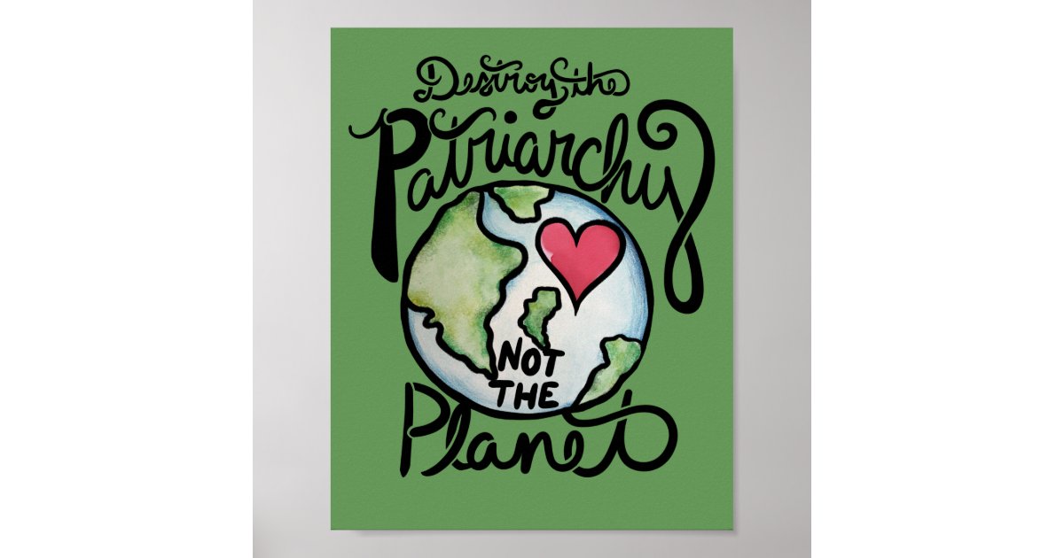 Destroy the patriarchy not the planet poster | Zazzle.co.uk