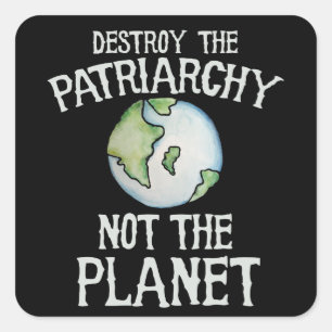 Destroy the Patriarchy not the planet shirt Square Sticker