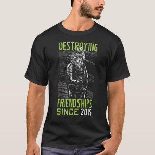 Destroying friendship since 2019 T-Shirt
